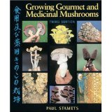 Growing Gourmet and Medicinal Mushrooms by Paul Stamets