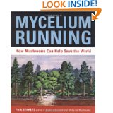 Mycelium Running: How Mushrooms Can Help Save the World by Paul Stamets