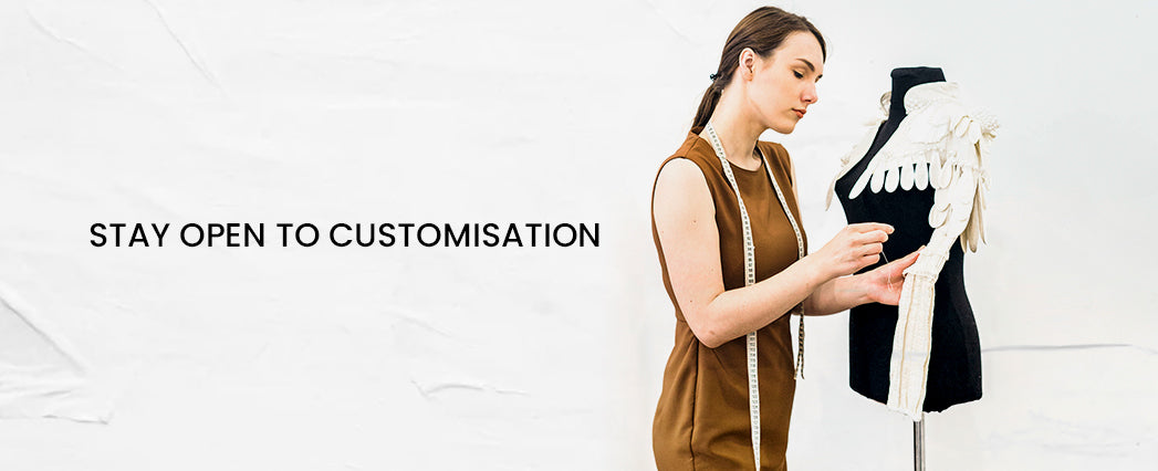 Stay Open to Customisation