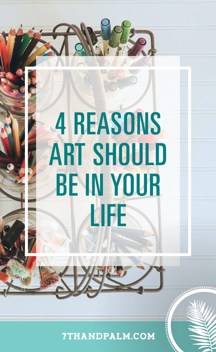 4 Reasons Why Art Should Be in Your Life