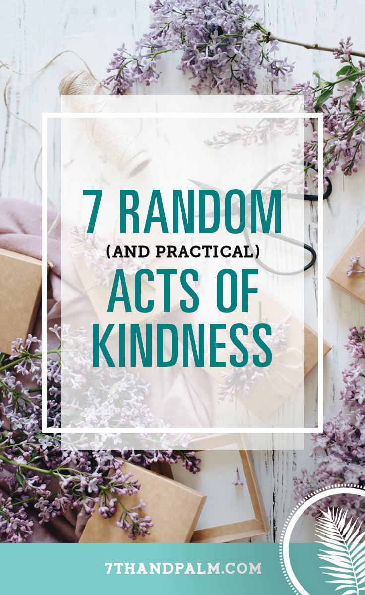 7 Random (& Practical) Acts of Kindness | 7th & Palm
