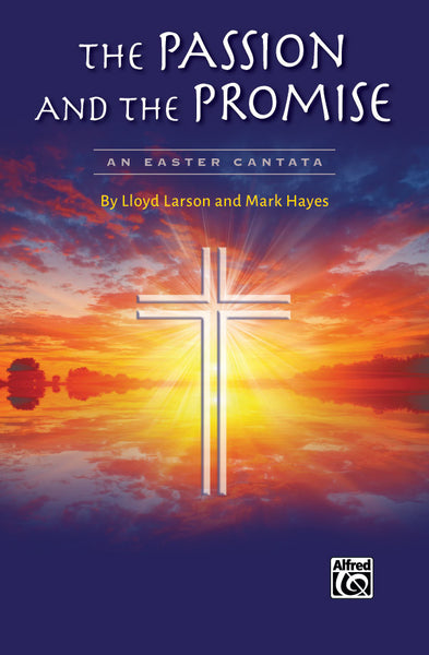 Lloyd Larson and Mark Hayes : The Passion and the Promise : SATB : Songbook : 00-44107