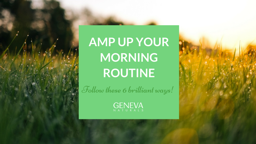 6 brilliant ways to amp up your morning routine