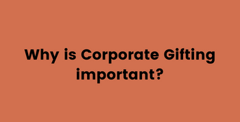 Why is Corporate Gifting Important?