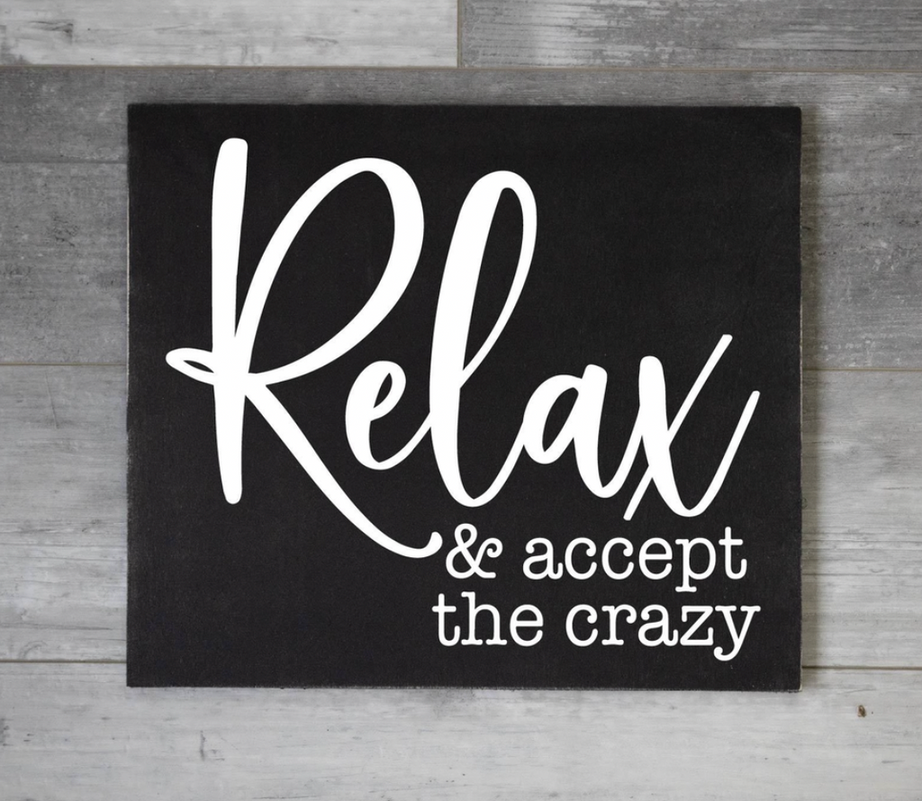 Relax And Accept The Crazy Signs By Caitlin 3757