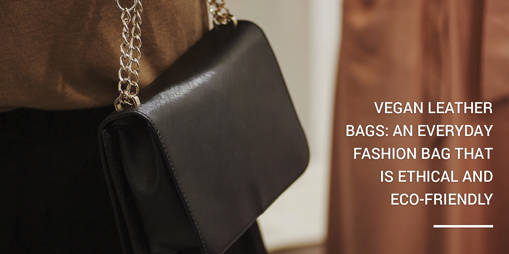 Vegan Leather Bags: An Everyday Fashion Bag that is Ethical and Eco-friendly