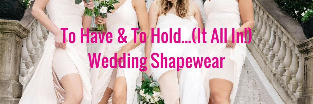How To Choose Wedding Shapewear - Look Perfect in Your Dress – The Magic  Knicker Shop