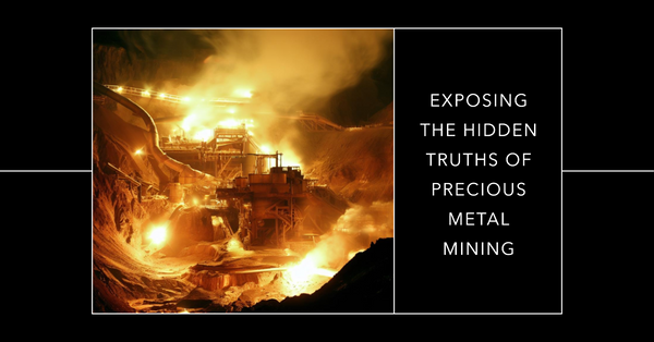 The Hidden Truths About Precious Metal Mining