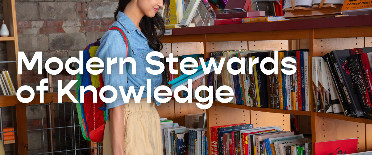 Modern Stewards of Knowledge