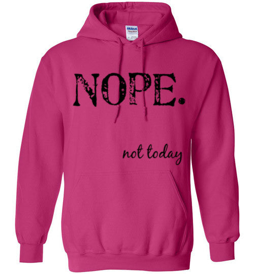Nope Not Today Hoodie – tshirtunicorn