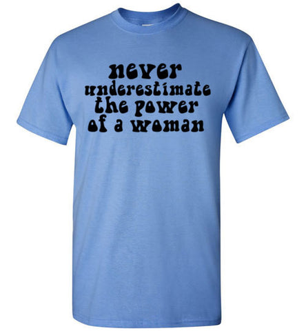 Never Underestimate the Power of a Woman – tshirtunicorn