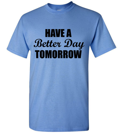 Have a Better Day Tomorrow T-Shirt – tshirtunicorn