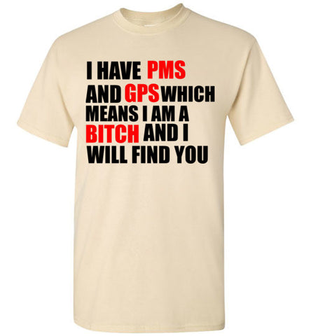 Have PMS and GPS Which Means Am a Bitch and I Will Find You – tshirtunicorn
