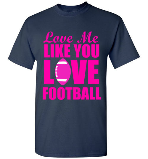 Love Me Like You Love Football T-Shirt – tshirtunicorn