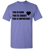 You is Kind You Is Smart You is Important T-Shirt