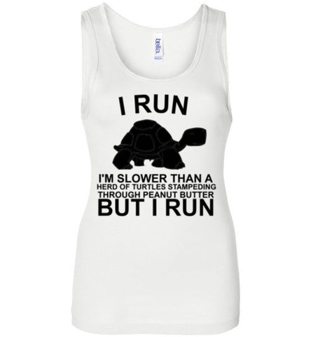 I Run I'm Slower Than a Herd of Turtles Stampeding Through Peanut Butt ...