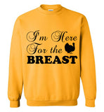 I'm Here for the Breast Thanksgiving Sweatshirt