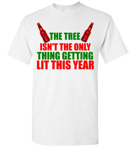 The Tree Isn't The Only Thing Getting Lit This Year Christmas Shirt ...
