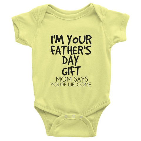 Download I'm Your Father's Day Gift Mom Says You're Welcome Infant ...