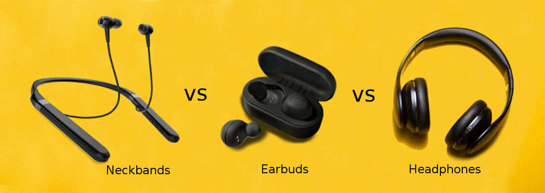 Headphones versus Earbuds vs Neckband Which is Better?