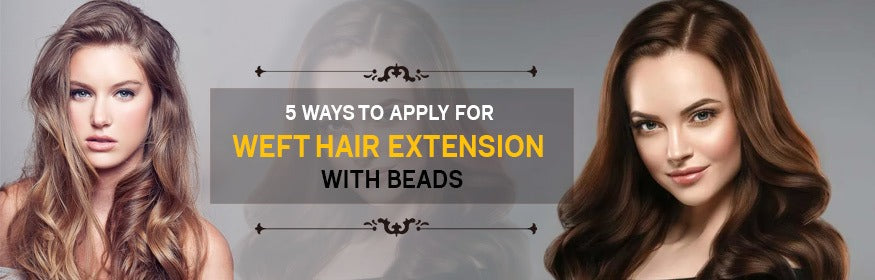 5 Ways To Apply for Weft Hair Extension With Beads – Chandra Hair