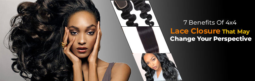 Seven Benefits Of 4x4 Lace Closure That May Change Your Perspective –  Chandra Hair