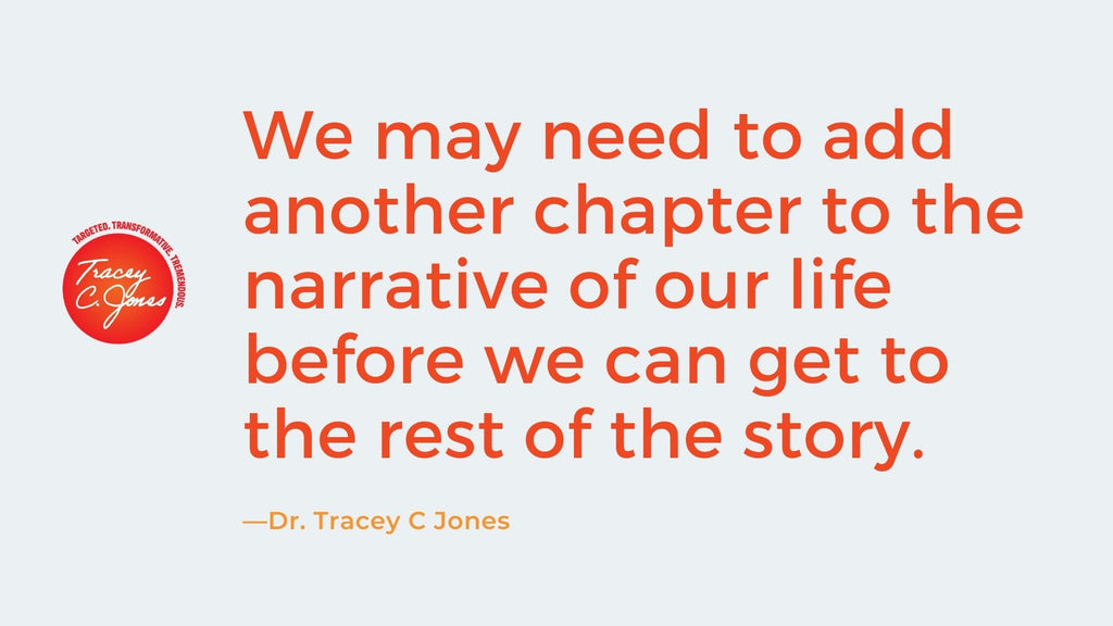 we may need to add another chapter to the narrative of our life before we can get to the rest of the story.