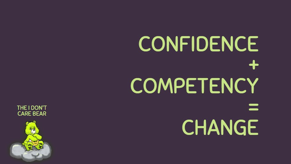 confidence plus competency equals change