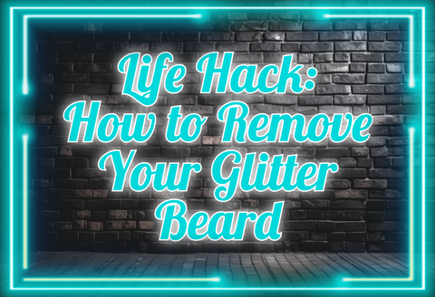 Life Hack: Glitter Beard Removal