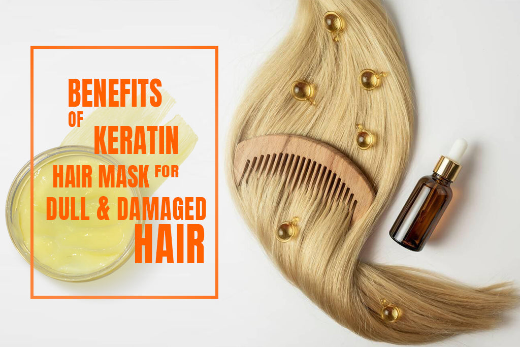 Benefits of Keratin Hair Mask for Hair: Say Goodbye to Dull and Damaged Hair