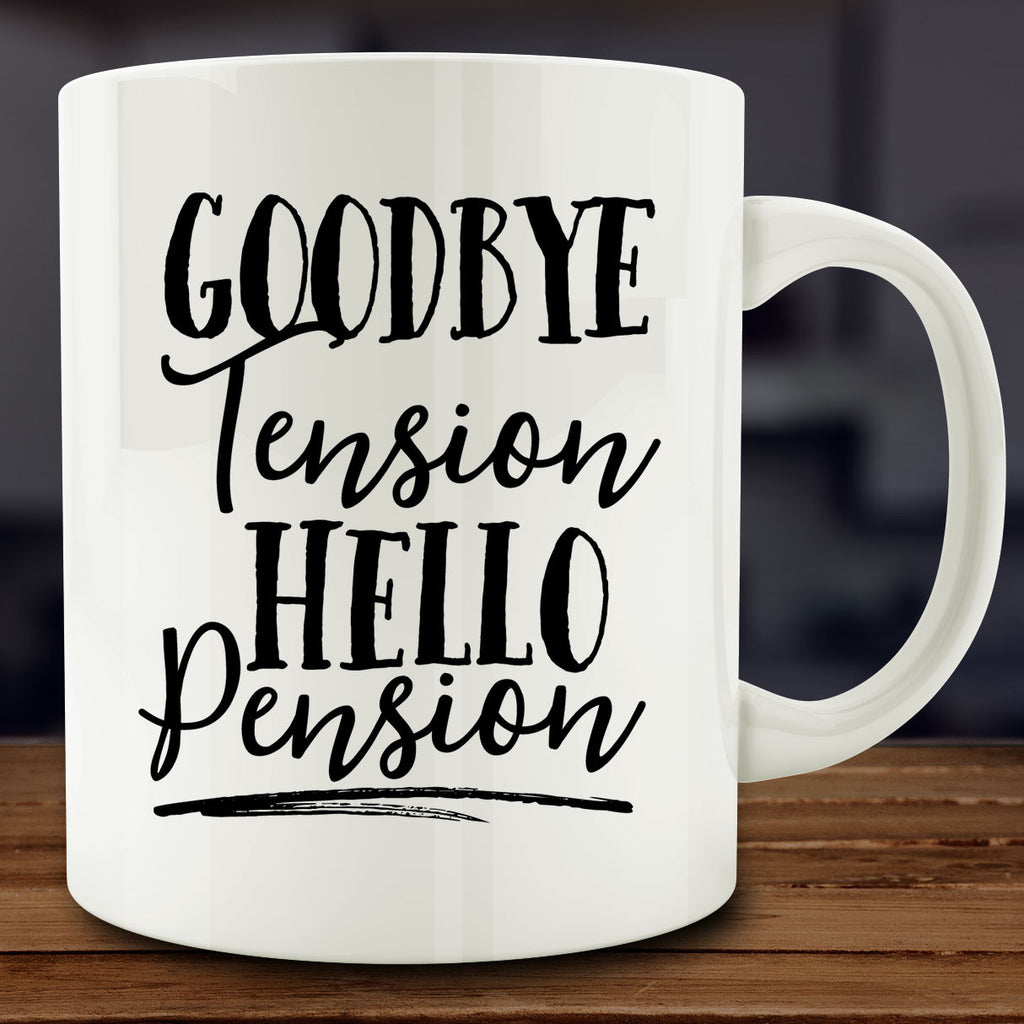 Goodbye Tension Hello Pension Mug Retirement Coffee Mug Mugcountry