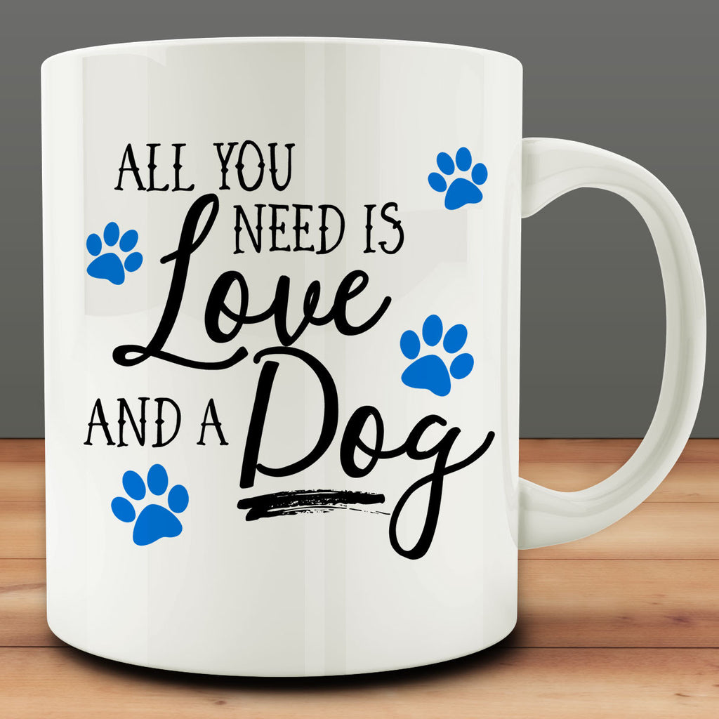 Download All You Need is Love and a Dog Mug, funny 11 oz white ...