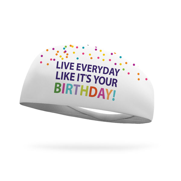 Live Everyday Like Its Your Birthday Wicking Performance Headband