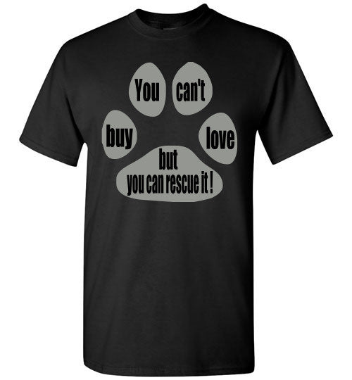 You can't buy love but you can rescue it - T-shirt