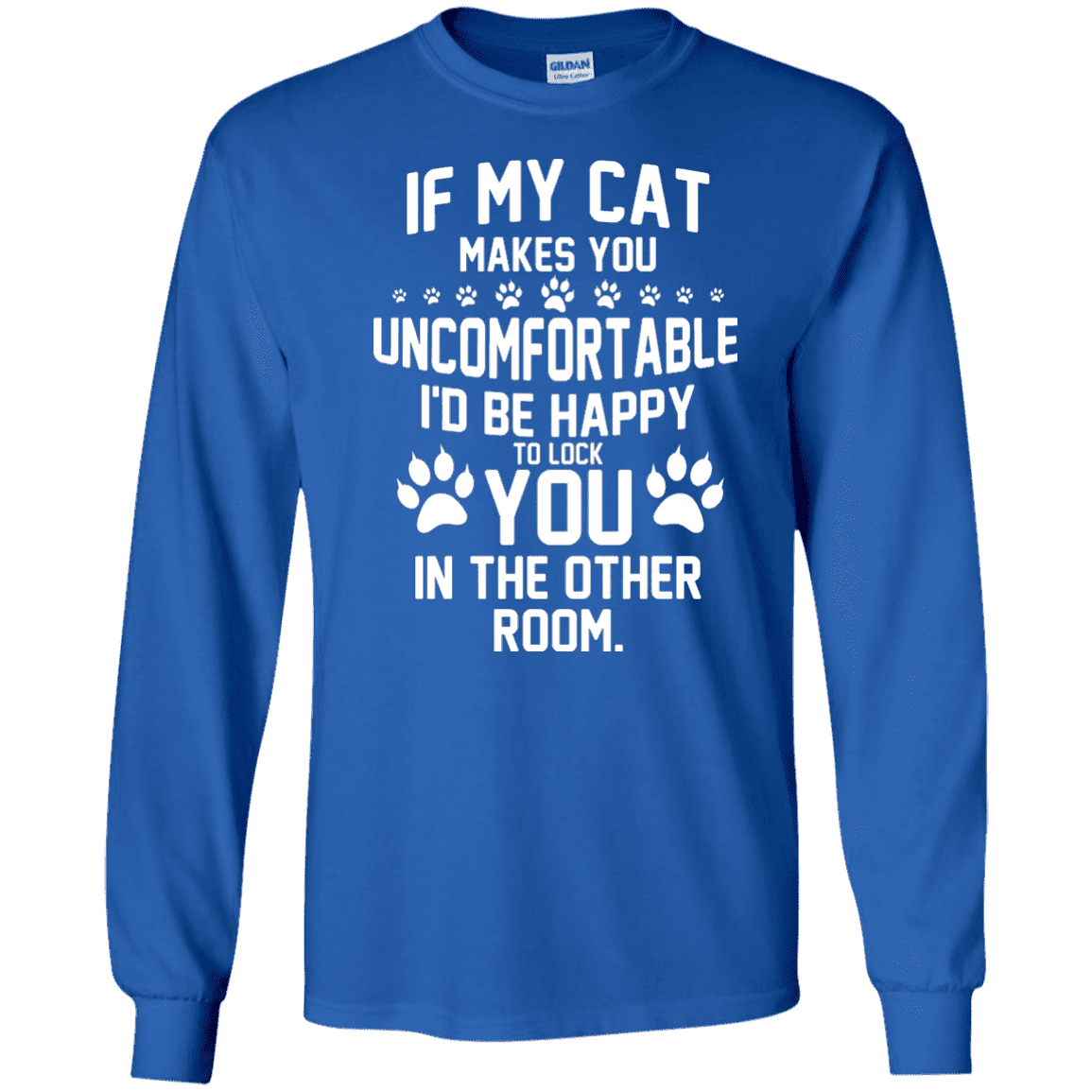 If My Cat makes You Uncomfortable - Long Sleeve T Shirt – Rescuers Club