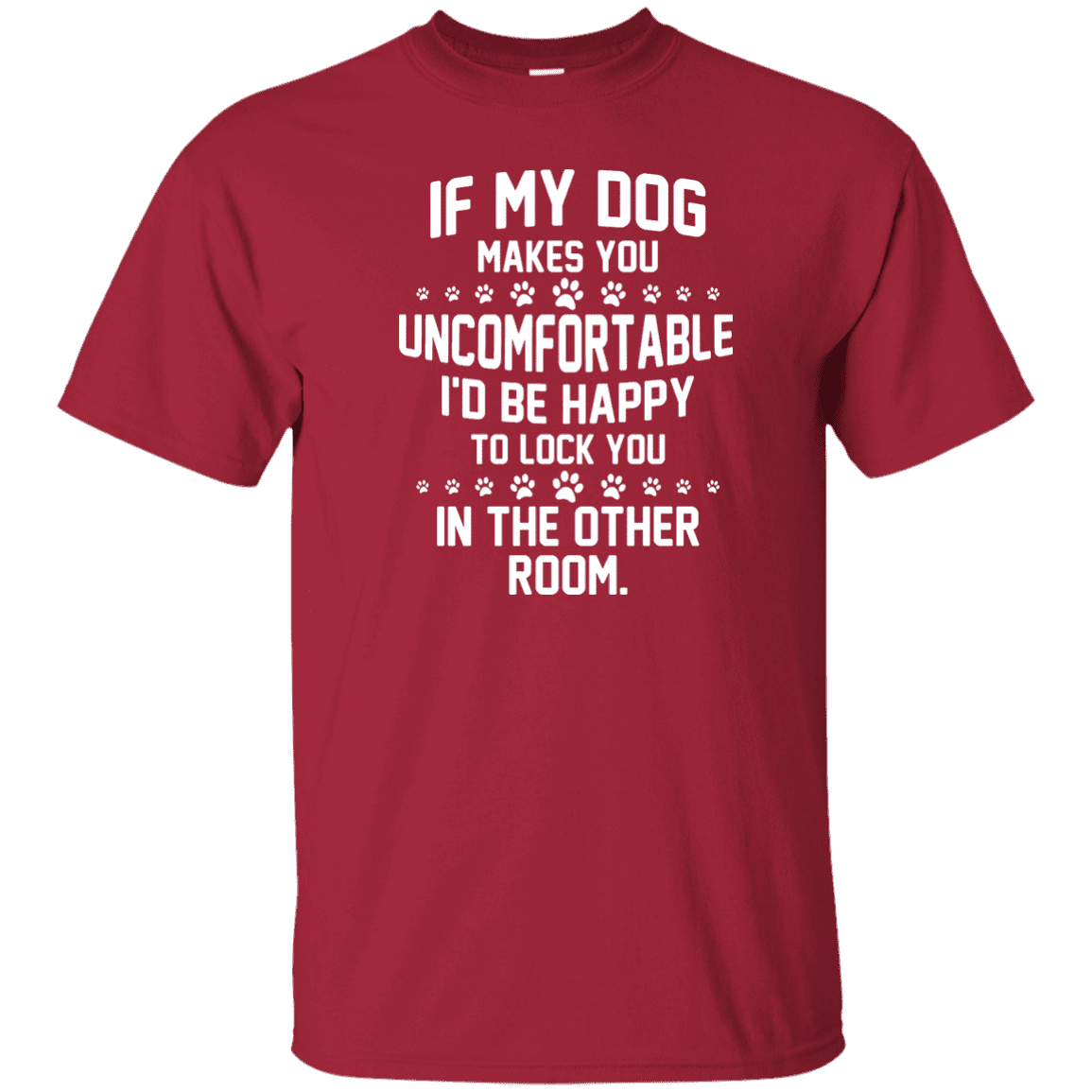 If My Dog Makes You Uncomfortable - T Shirt – Rescuers Club