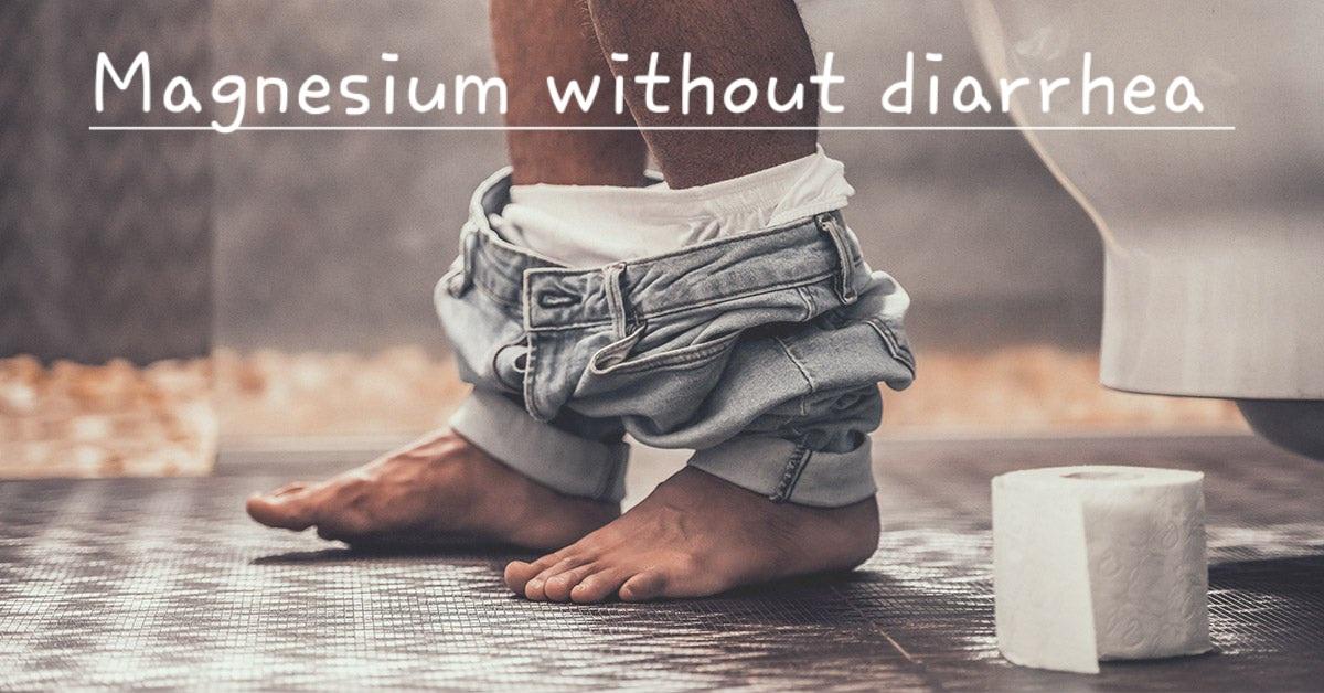 Magnesium without diarrhea