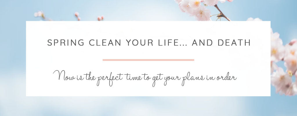 Spring Clean Your Life and Death