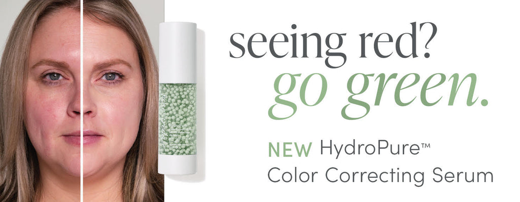 Before and after image of a woman's face, on the left with red-tinted cheeks, on the right with a more even skin tone. Image text: "Seeing red? Go Green. New HydroPure Color Correcting Serum."