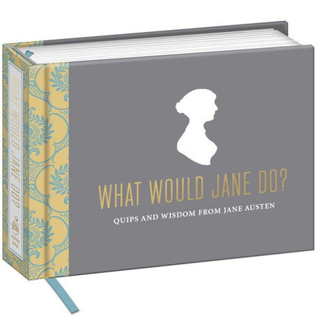 What Would Jane Do Quips and Wisdom from Jane Austen