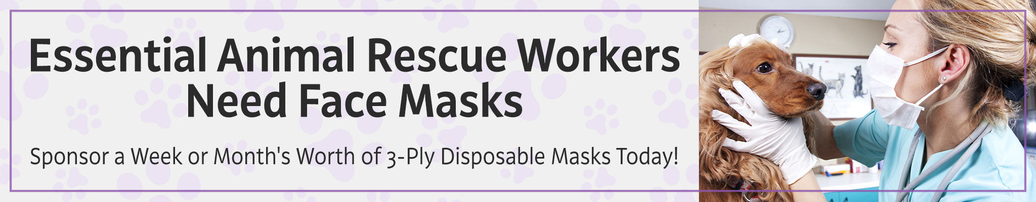 Essential Animal Rescue Workers Need Face Masks | Sponsor a Week or Month's Worth of 3-Ply Disposable Masks Today!