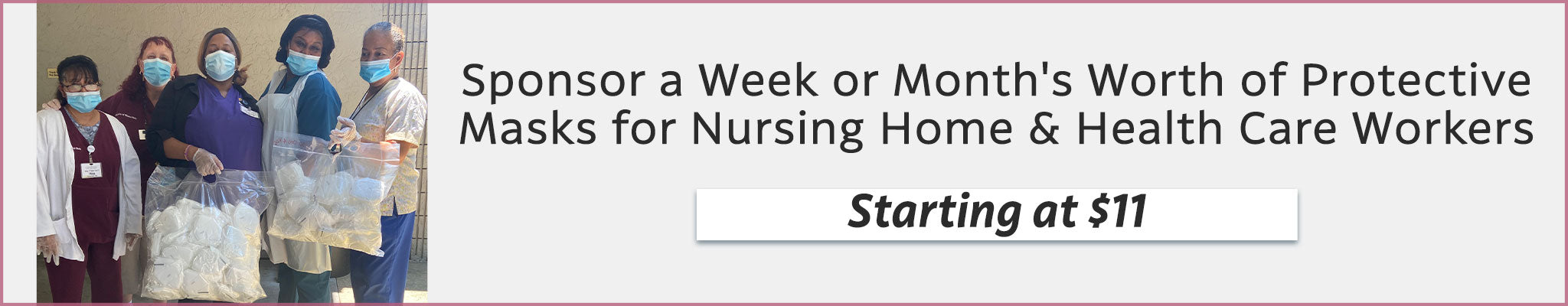 Sponsor a Week or Month's Worth of Protective Masks for Nursing Home & Health Care Workers | Starting at $11