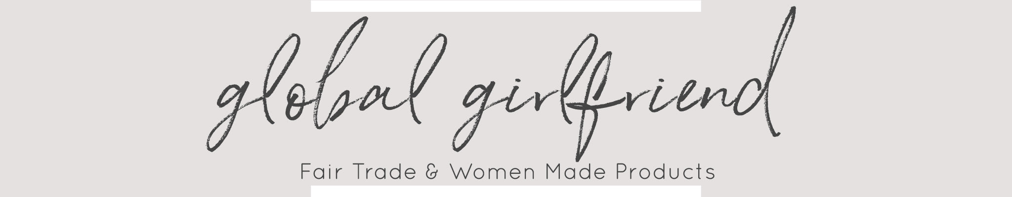 Global Girlfriend | Fair Trade & Women Made Products