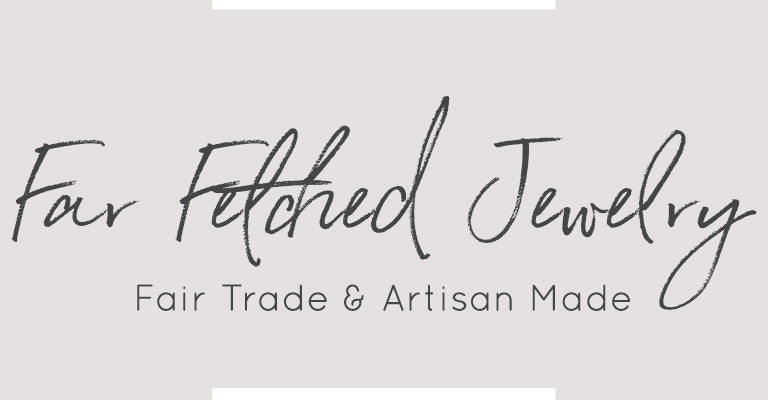 Far Fetched Jewelry | Fair Trade & Artisan Made