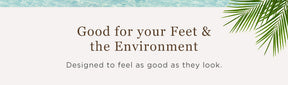 Good for your feet & the environment | Designed to feel as good as they look