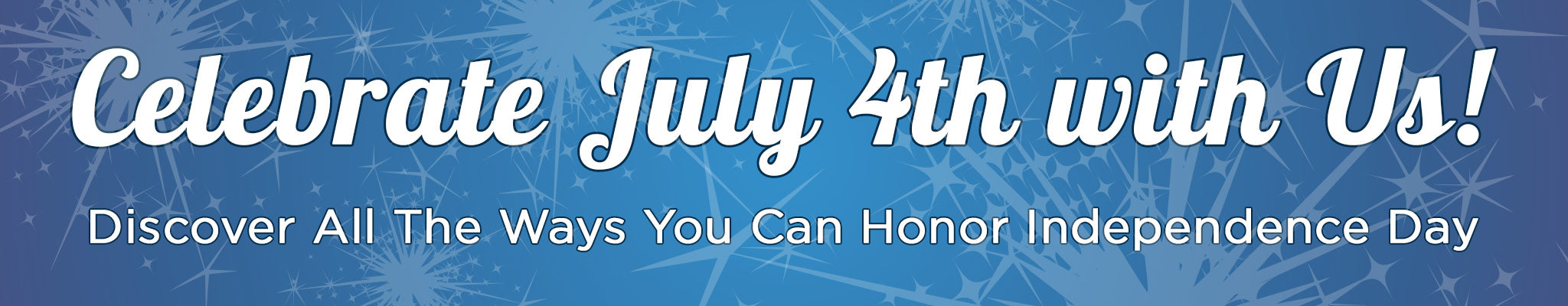 Celebrate July 4th with Us! | Discover All The Ways You Can Honor Independence Day