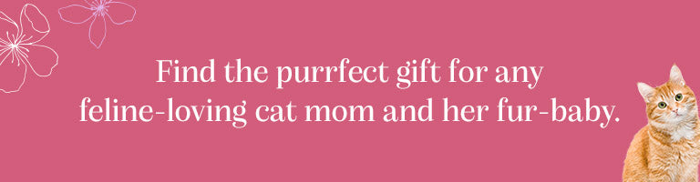 Find the purrfect gift for any feline-loving cat mom and her fur-baby.