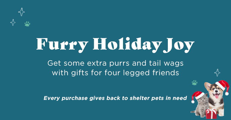 Furry Holiday Joy | Get some extra purrs and tail wags with gifts for four legged friends | Every purchase gives back to shelter pets in need