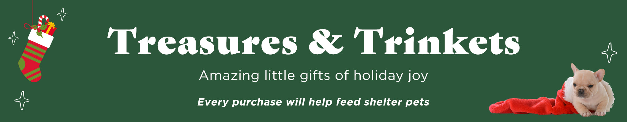 Treasures & Trinkets | Amazing little gifts of holiday joy | Every purchase will help feed shelter pets