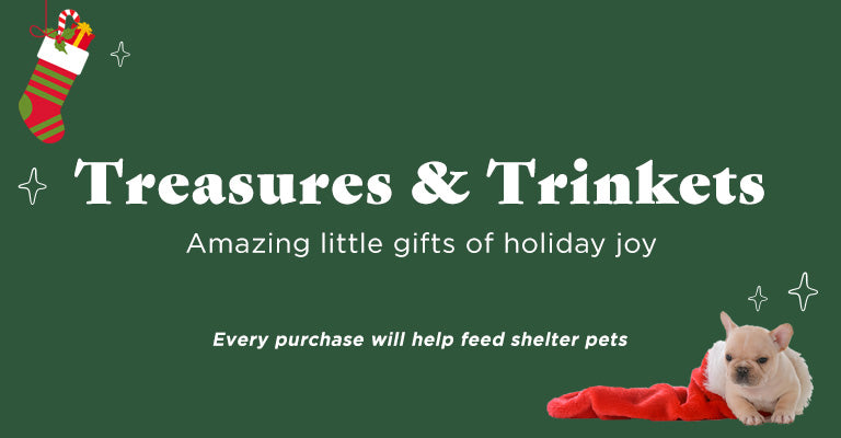 Treasures & Trinkets | Amazing little gifts of holiday joy | Every purchase will help feed shelter pets